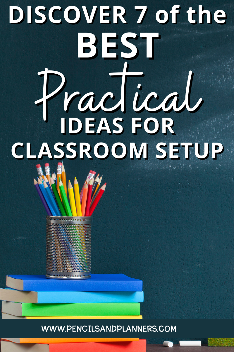 blackboard background with a pile of colorful books, a silver metal pencil holder, color pencils, and regular pencils in the forefront, two small chalk pieces lay nearby, text overlay is the title of blog post discover 7 of the best practical ideas for classroom setup