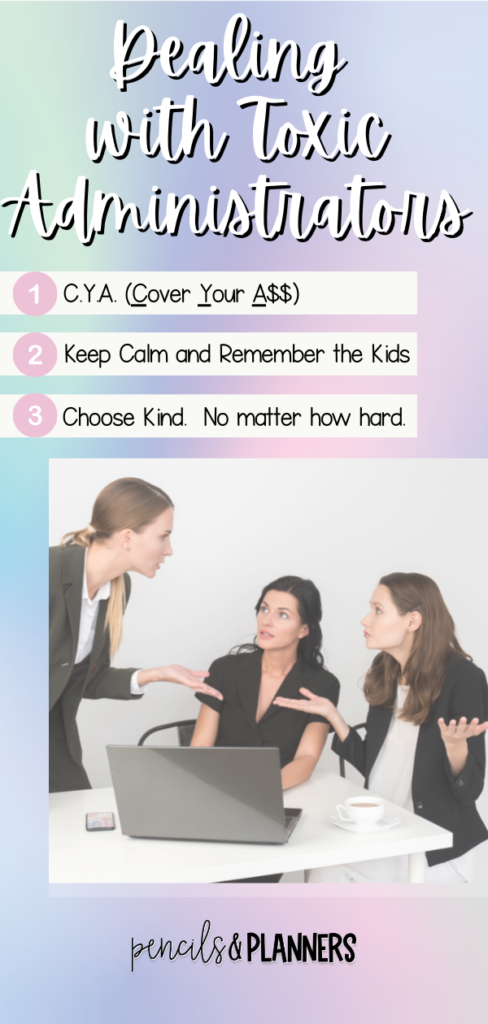 3 women talking 2 are sitting and 1 is standing leaning over them text overlay says dealing with toxic administrators a list states 1 C Y A Cover Your Ass 2 keep calm and remember the kids 3 choose kind no matter how hard