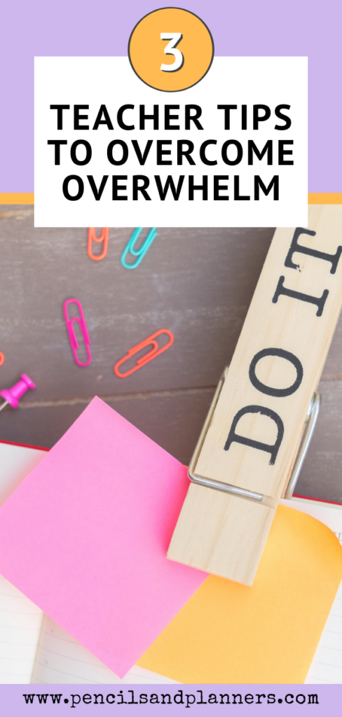 paperclips and post its on a table top with a clothespin that says do it and heading that states 3 teacher tips to overcome overwhelm