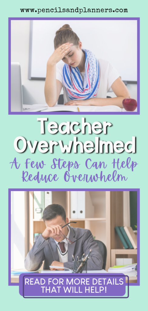 two images of teachers one on top is reading with her right hand holding her forehead and a gentleman taking off his glasses covering his eyes with the back of his hand heading says teacher overwhelmed a few steps can help reduce overwhelm read for more details that will help